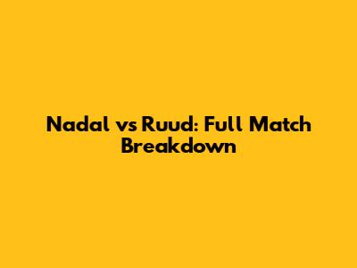 Nadal vs Ruud: Full Match Breakdown