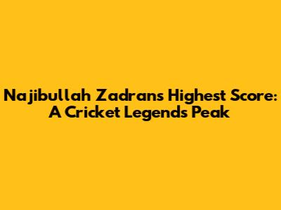 Najibullah Zadran's Highest Score: A Cricket Legend's Peak