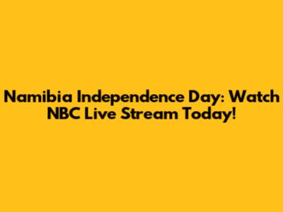 Namibia Independence Day: Watch NBC Live Stream Today!