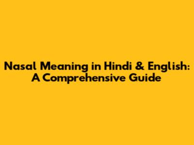 Nasal Meaning in Hindi & English: A Comprehensive Guide