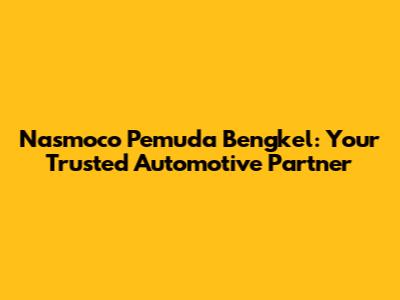 Nasmoco Pemuda Bengkel: Your Trusted Automotive Partner