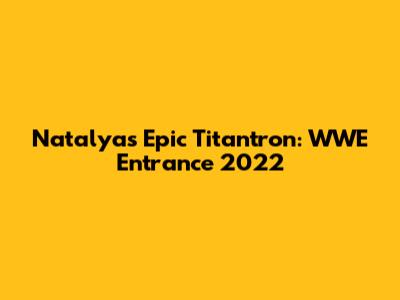 Natalya's Epic Titantron: WWE Entrance 2022