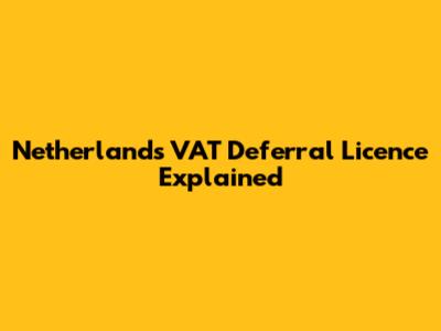 Netherlands VAT Deferral Licence Explained