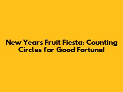 New Year's Fruit Fiesta: Counting Circles for Good Fortune!
