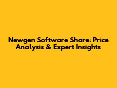 Newgen Software Share: Price Analysis & Expert Insights