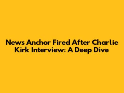 News Anchor Fired After Charlie Kirk Interview: A Deep Dive