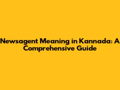 Newsagent Meaning in Kannada: A Comprehensive Guide