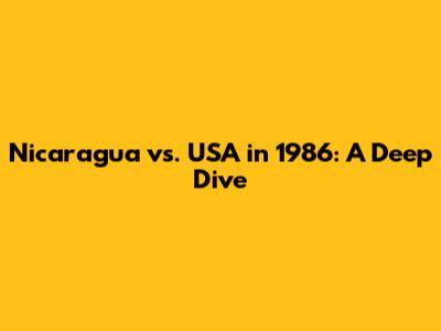 Nicaragua vs. USA in 1986: A Deep Dive