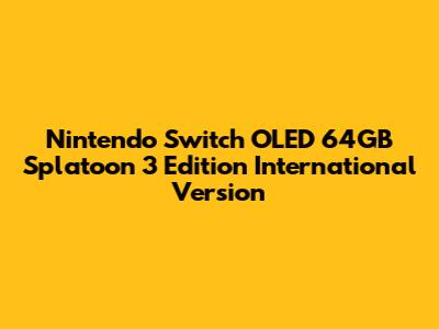 Nintendo Switch OLED 64GB Splatoon 3 Edition International Version