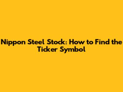 Nippon Steel Stock: How to Find the Ticker Symbol