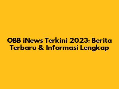 OBB iNews Terkini 2023: Berita Terbaru & Informasi Lengkap