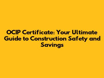 OCIP Certificate: Your Ultimate Guide to Construction Safety and Savings
