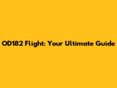 OD182 Flight: Your Ultimate Guide