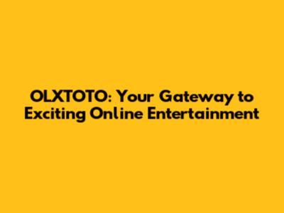 OLXTOTO: Your Gateway to Exciting Online Entertainment