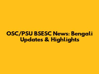 OSC/PSU BSESC News: Bengali Updates & Highlights