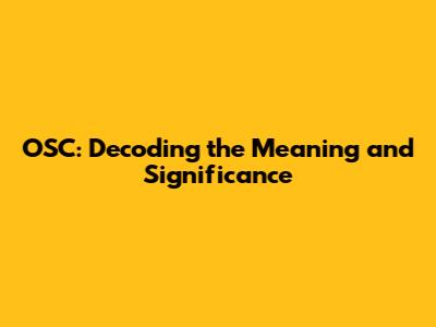 OSC: Decoding the Meaning and Significance