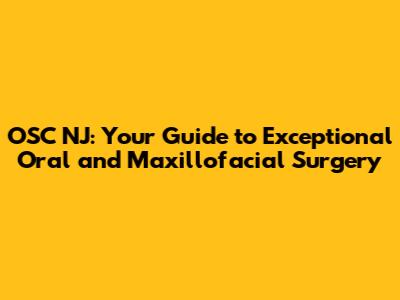 OSC NJ: Your Guide to Exceptional Oral and Maxillofacial Surgery