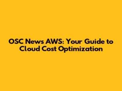 OSC News AWS: Your Guide to Cloud Cost Optimization