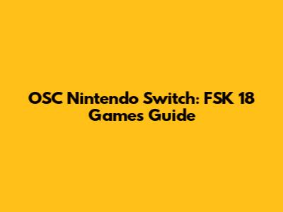 OSC Nintendo Switch: FSK 18 Games Guide