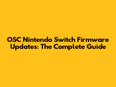 OSC Nintendo Switch Firmware Updates: The Complete Guide