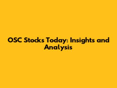OSC Stocks Today: Insights and Analysis