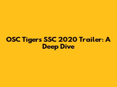 OSC Tigers SSC 2020 Trailer: A Deep Dive