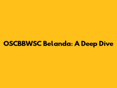 OSCBBWSC Belanda: A Deep Dive