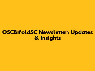 OSCBifoldSC Newsletter: Updates & Insights