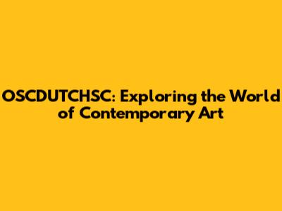 OSCDUTCHSC: Exploring the World of Contemporary Art