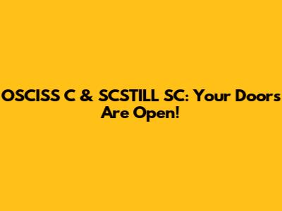 OSCISS C & SCSTILL SC: Your Doors Are Open!