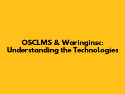 OSCLMS & Waringinsc: Understanding the Technologies
