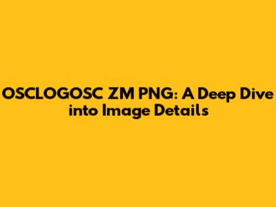 OSCLOGOSC ZM PNG: A Deep Dive into Image Details