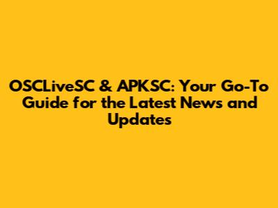 OSCLiveSC & APKSC: Your Go-To Guide for the Latest News and Updates