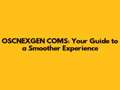 OSCNEXGEN COMS: Your Guide to a Smoother Experience