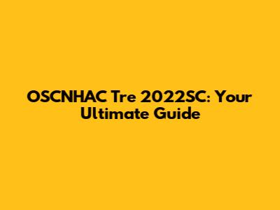 OSCNHAC Tre 2022SC: Your Ultimate Guide