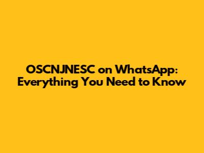 OSCNJNESC on WhatsApp: Everything You Need to Know