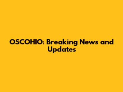 OSCOHIO: Breaking News and Updates