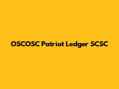 OSCOSC Patriot Ledger SCSC