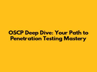 OSCP Deep Dive: Your Path to Penetration Testing Mastery