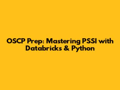 OSCP Prep: Mastering PSSI with Databricks & Python