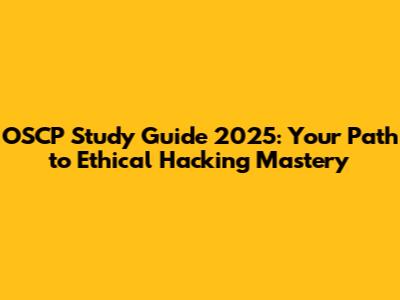 OSCP Study Guide 2025: Your Path to Ethical Hacking Mastery