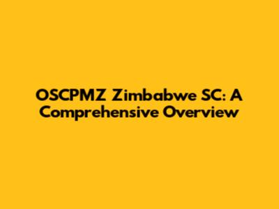 OSCPMZ Zimbabwe SC: A Comprehensive Overview