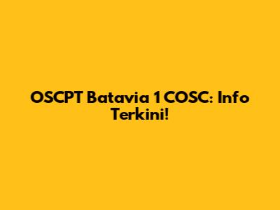 OSCPT Batavia 1 COSC: Info Terkini!