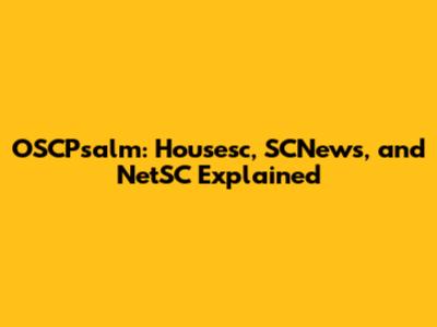 OSCPsalm: Housesc, SCNews, and NetSC Explained