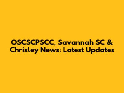 OSCSCPSCC, Savannah SC & Chrisley News: Latest Updates