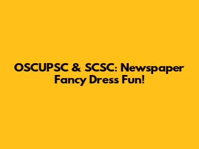 OSCUPSC & SCSC: Newspaper Fancy Dress Fun!
