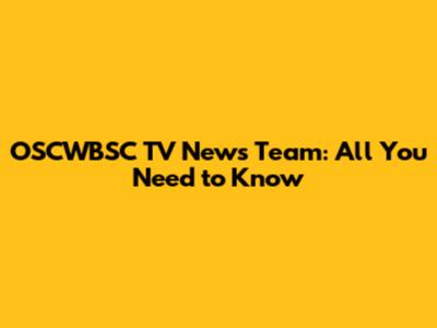 OSCWBSC TV News Team: All You Need to Know