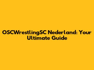 OSCWrestlingSC Nederland: Your Ultimate Guide