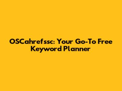 OSCahrefssc: Your Go-To Free Keyword Planner