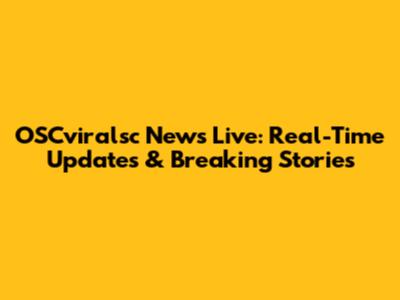 OSCviralsc News Live: Real-Time Updates & Breaking Stories